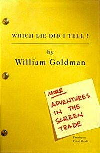 Which Lie Did I Tell?: More Adventures in the Screen Trade (Hardcover, 1st)