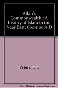 Allahs Commonwealth;: A History of Islam in the Near East, 600-1100 A.D (Hardcover, 1st)