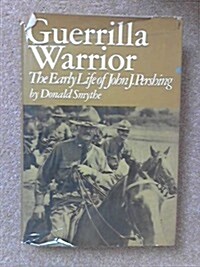 Guerrilla Warrior: The Early Life of John J. Pershing (Hardcover, First Edition)