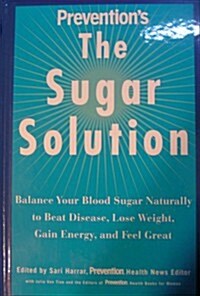 Preventions The Sugar Solution: Balance Your Blood Sugar Naturally to Beat Disease, Lose Weight, Gain Energy, and Feel Great (Hardcover)