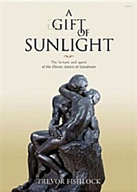 Gift of Sunlight, A - The Fortune and Quest of the Davies Sisters of Llandinam (Hardcover)