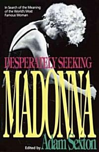 Desperately Seeking Madonna: In Search of the Meaning of the Worlds Most Famous Woman (Paperback)