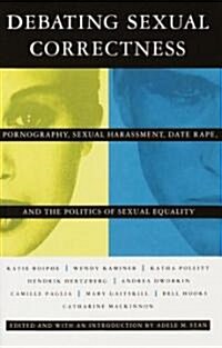 Debating Sexual Correctness: Pornography, Sexual Harassment, Date Rape and the Politics of Sexual Equality (Paperback)