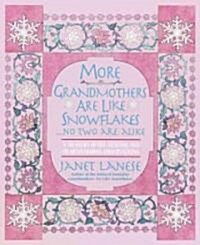 More Grandmothers Are Like Snowflakes...No Two Are Alike: A Treasury of Wit, Wisdom, and Heartwarming Observations (Hardcover)