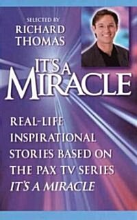 Its a Miracle: Real-Life Inspirational Stories Based on the Pax TV Series Its a Miracle (Paperback)