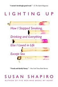 Lighting Up: How I Stopped Smoking, Drinking, and Everything Else I Loved in Life Except Sex (Paperback)