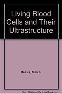 Living Blood Cells and Their Ultrastructure (Hardcover)