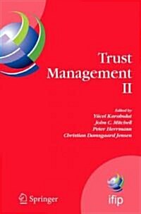 Trust Management II: Proceedings of Ifiptm 2008: Joint Itrust and Pst Conferences on Privacy, Trust Management and Security, June 18-20, 20 (Hardcover, 2008)