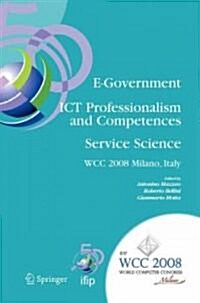E-Government Ict Professionalism and Competences Service Science: Ifip 20th World Computer Congress, Industry Oriented Conferences, September 7-10, 20 (Hardcover, 2008)