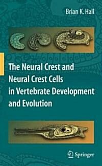 The Neural Crest and Neural Crest Cells in Vertebrate Development and Evolution (Hardcover, 2nd)