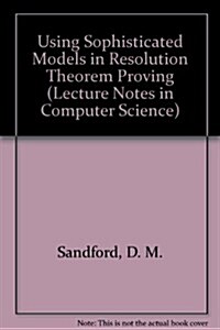 Using Sophisticated Models in Resolution Theorem Proving (Paperback)