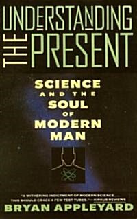 Understanding the Present: Science and the Soul of Modern Man (Paperback)