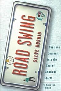 Road Swing: Road Swing: One Fans Journey Into The Soul Of Americas Sports (Paperback)