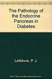 The Pathology of the Endocrine Pancreas in Diabetes (Hardcover)