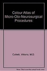 Colour Atlas of Micro-Oto-Neurosurgical Procedures (Hardcover)