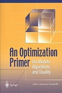 An Optimization Primer: On Models, Algorithms, and Duality (Paperback, 2004)