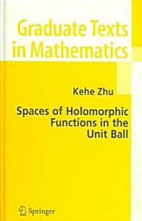 Spaces Of Holomorphic Functions In The Unit Ball (Hardcover)