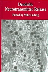 Dendritic Neurotransmitter Release (Hardcover, 2005)