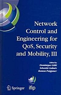 Network Control and Engineering for Qos, Security and Mobility, III: Ifip Tc6 / Wg6.2, 6.6, 6.7 and 6.8. Third International Conference on Network Con (Hardcover, 2005)