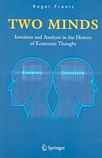 Two Minds: Intuition and Analysis in the History of Economic Thought (Paperback, 2005)