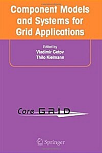 Component Models and Systems for Grid Applications: Proceedings of the Workshop on Component Models and Systems for Grid Applications Held June 26, 20 (Hardcover, 2005)