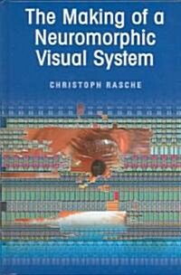 The Making Of A Neuromorphic Visual System (Hardcover)