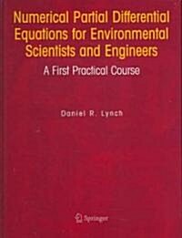 Numerical Partial Differential Equations for Environmental Scientists and Engineers: A First Practical Course (Hardcover, 2005)