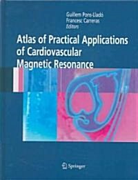 Atlas of Practical Applications of Cardiovascular Magnetic Resonance (Hardcover, 2005)