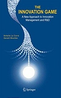 The Innovation Game: A New Approach to Innovation Management and R&d (Hardcover, 2005)