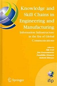 Knowledge and Skill Chains in Engineering and Manufacturing: Information Infrastructure in the Era of Global Communications (Hardcover, 2005)