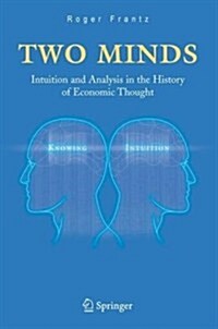 Two Minds: Intuition and Analysis in the History of Economic Thought (Hardcover, 2005)