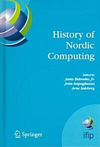 History of Nordic Computing: IFIP WG9.7 First Working Conference on the History of Nordic Computing (HiNC1), June 16-18, 2003, Trondheim, Norway (Hardcover)