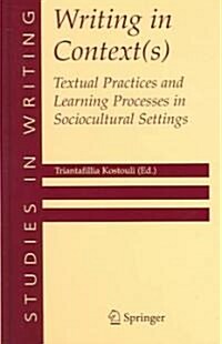 Writing in Context(s): Textual Practices and Learning Processes in Sociocultural Settings (Hardcover, 2005)