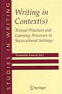 Writing in Context(s): Textual Practices and Learning Processes in Sociocultural Settings (Paperback, 2005)