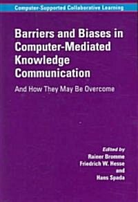 Barriers and Biases in Computer-Mediated Knowledge Communication: And How They May Be Overcome (Hardcover, 2005)