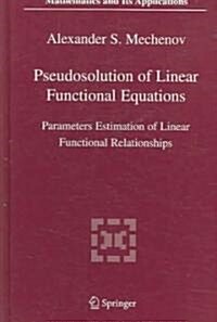 Pseudosolution of Linear Functional Equations: Parameters Estimation of Linear Functional Relationships (Paperback, 2005)