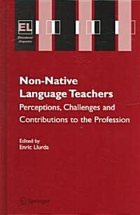 Non-Native Language Teachers: Perceptions, Challenges and Contributions to the Profession (Hardcover, 2005)