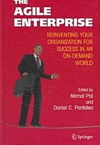 The Agile Enterprise: Reinventing Your Organization for Success in an On-Demand World (Hardcover, 2005)