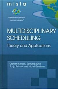 Multidisciplinary Scheduling: Theory and Applications: 1st International Conference, Mista 03 Nottingham, Uk, 13-15 August 2003. Selected Papers (Hardcover, 2005)
