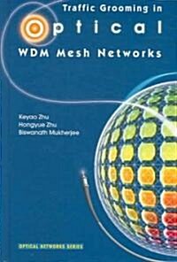 Traffic Grooming in Optical WDM Mesh Networks (Hardcover)