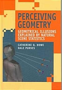 Perceiving Geometry: Geometrical Illusions Explained by Natural Scene Statistics (Hardcover)