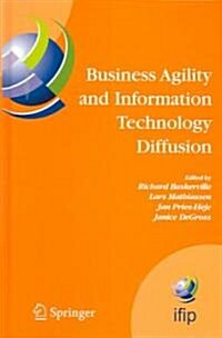 Business Agility and Information Technology Diffusion: Ifip Tc8 Wg 8.6 International Working Conference, May 8-11, 2005, Atlanta, Georgia, USA (Hardcover, 2005)