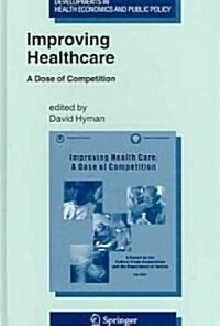 Improving Healthcare: A Dose of Competition (Hardcover, 2005)