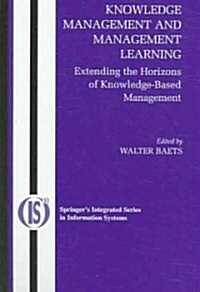 Knowledge Management and Management Learning:: Extending the Horizons of Knowledge-Based Management (Hardcover, 2005)