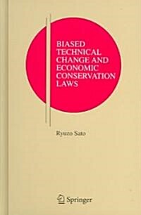 Biased Technical Change And Economic Conservation Laws (Hardcover)