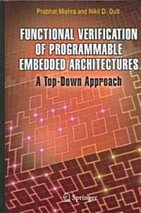 Functional Verification of Programmable Embedded Architectures: A Top-Down Approach (Hardcover, 2005)