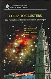 Cores to Clusters: Star Formation with Next Generation Telescopes (Hardcover, 2005)