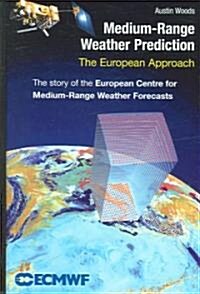 Medium-Range Weather Prediction: The European Approach (Hardcover, 2006)