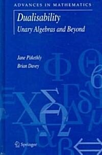 Dualisability: Unary Algebras and Beyond (Hardcover, 2005)