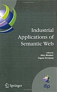 Industrial Applications of Semantic Web: Proceedings of the 1st International Ifip/Wg12.5 Working Conference on Industrial Applications of Semantic We (Hardcover, 2005)